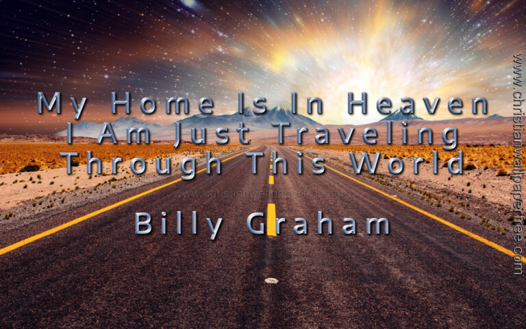 My Home Is Heaven Quote by Billy Graham - Christian Wallpaper Free